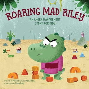Roaring Mad Riley: An Anger Management Story for Kids by Szczecinski, Allison