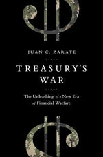 Treasury's War: The Unleashing of a New Era of Financial Warfare by Zarate, Juan