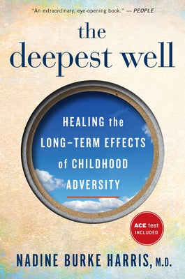 The Deepest Well: Healing the Long-Term Effects of Childhood Trauma and Adversity by Burke Harris, Nadine