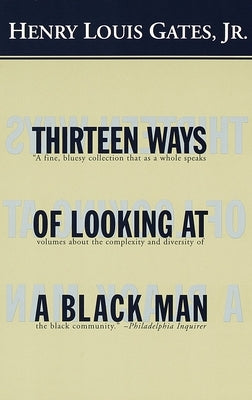 Thirteen Ways of Looking at a Black Man by Gates, Henry Louis