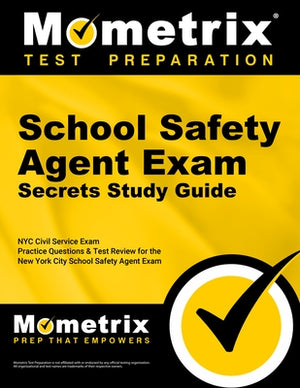 School Safety Agent Exam Secrets Study Guide: NYC Civil Service Exam Practice Questions & Test Review for the New York City School Safety Agent Exam by Mometrix Civil Service Test Team