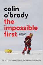 The Impossible First: An Explorer's Race Across Antarctica (Young Readers Edition) by O'Brady, Colin