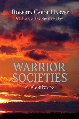Warrior Societies, A Manifesto by Harvey, Roberta Carol