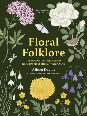 Floral Folklore: The Forgotten Tales Behind Nature's Most Enchanting Plants by Davies, Alison