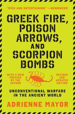 Greek Fire, Poison Arrows, and Scorpion Bombs: Unconventional Warfare in the Ancient World by Mayor, Adrienne