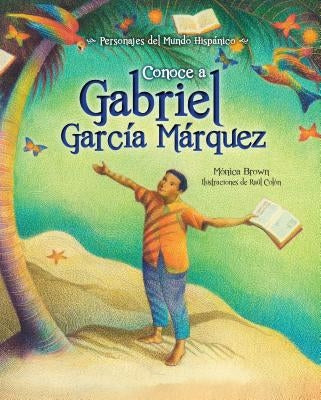 Conoce a Gabriel Garcia Marquez / My Name Is Gabito: The Life of Gabriel Garcia Marquez (Spanish Edition) by Brown, Monica