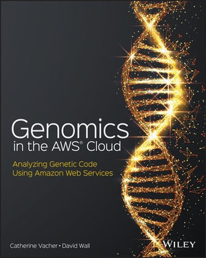 Genomics in the Aws Cloud: Analyzing Genetic Code Using Amazon Web Services by Vacher, Catherine