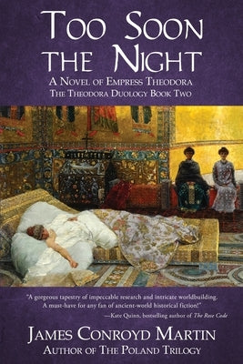 Too Soon the Night: A Novel of Empress Theodora by Martin, James Conroyd