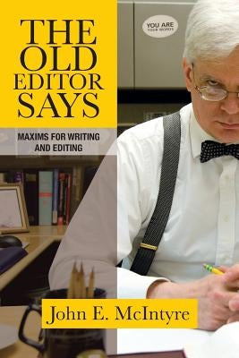 The Old Editor Says: Maxims for Writing and Editing (Pocket Guide) by McIntyre, John E.