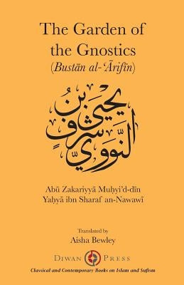 The Gardens of the Gnostics: Bust&#257;n al-'&#256;rif&#299;n by An-Nawaw&#299;, Ya&#7717;y&#257; Ab&#363