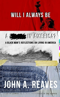 Will I Always Be A __ In America?: A Black Man's Reflections on Living in America by Reaves, John A.