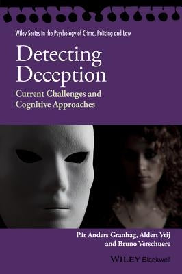 Detecting Deception: Current Challenges and Cognitive Approaches by Granhag, P&#228;r Anders