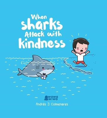 When Sharks Attack with Kindness by Colmenares, Andr&#233;s J.