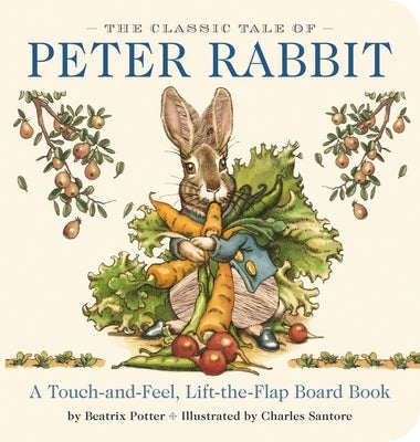 The Classic Tale of Peter Rabbit Touch and Feel Board Book: A Touch and Feel Lift the Flap Board Book by Potter, Beatrix