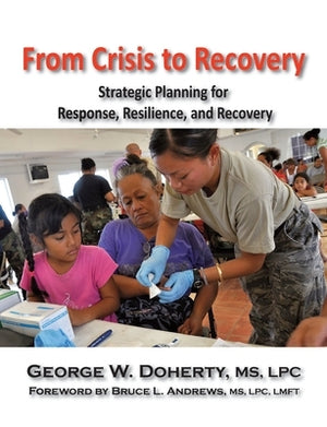 From Crisis to Recovery: Strategic Planning for Response, Resilience, and Recovery by Doherty, George W.