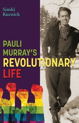 Pauli Murray's Revolutionary Life by Kuznick, Simki