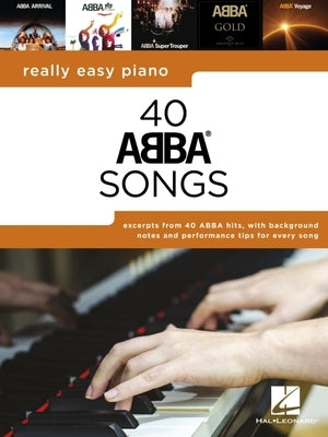 Really Easy Piano: 40 Abba Songs - Includes Background Notes and Performance Tips for Every Song! by Abba