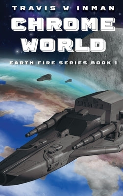 Chrome World--Book 1, Earth Fire Series by Inman, Travis W.