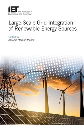 Large Scale Grid Integration of Renewable Energy Sources by Moreno-Munoz, Antonio