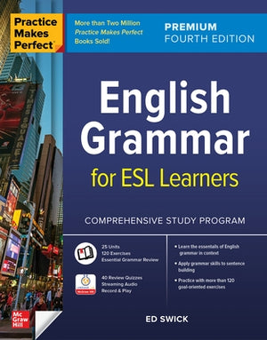 Practice Makes Perfect: English Grammar for ESL Learners, Premium Fourth Edition by Swick, Ed
