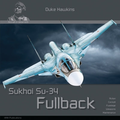 Sukhoi Su-34 Fullback: Aircraft in Detail by Pied, Robert