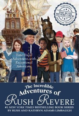 The Incredible Adventures of Rush Revere: Rush Revere and the Brave Pilgrims; Rush Revere and the First Patriots; Rush Revere and the American Revolut by Limbaugh, Rush