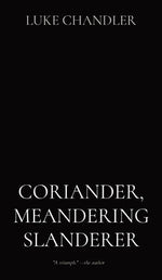 Coriander, Meandering Slanderer by Chandler, Luke