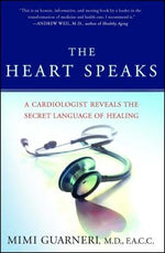 The Heart Speaks: A Cardiologist Reveals the Secret Language of Healing by Guarneri, Mimi