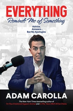 Everything Reminds Me of Something: Advice, Answers...But No Apologies by Carolla, Adam