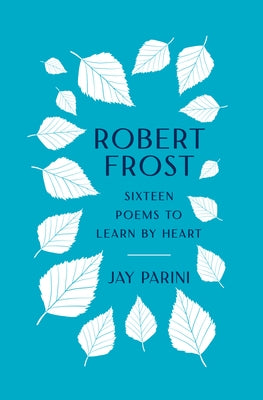 Robert Frost: Sixteen Poems to Learn by Heart by Frost, Robert