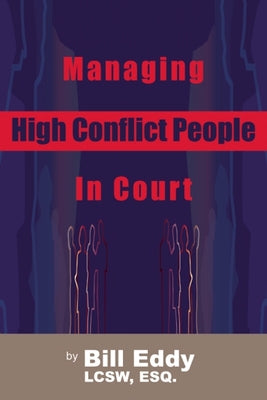 Managing High Conflict People in Court by Eddy, Bill