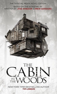 The Cabin in the Woods: The Official Movie Novelization by Lebbon, Tim