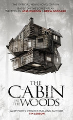 The Cabin in the Woods: The Official Movie Novelization by Lebbon, Tim