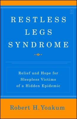 Restless Legs Syndrome: Relief and Hope for Sleepless Victims of a Hidden Epidemic by Yoakum, Robert