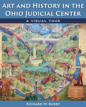 Art and History in the Ohio Judicial Center: A Visual Tour by Burry, Richard W.