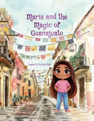 Mar?a and the Magic of Guanajuato by Staback, Leanne E.