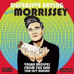 Defensive Eating with Morrissey: Vegan Recipes from the One You Left Behind: Vegan Recipes from the One You Left Behind by Ploeg, Joshua