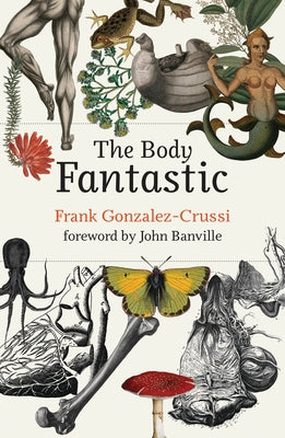The Body Fantastic by Gonzalez-Crussi, Frank