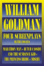 William Goldman: Four Screenplays with Essays by Goldman, William