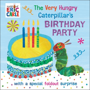 The Very Hungry Caterpillar's Birthday Party: With a Special Foldout Surprise by Carle, Eric