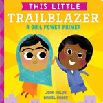 This Little Trailblazer: A Girl Power Primer by Holub, Joan