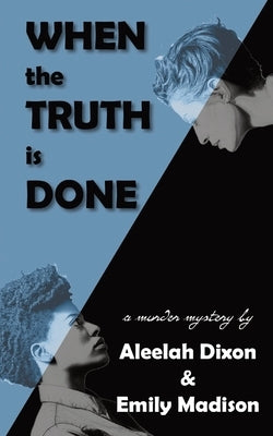 When the Truth is Done by Dixon, Aleelah