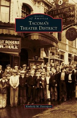 Tacoma's Theater District by Davenport, Kimberly M.