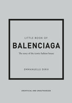 The Little Book of Balenciaga: The Story of the Iconic Fashion House by Dirix, Emanuelle