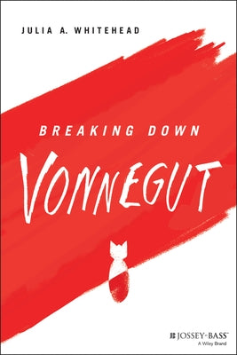 Breaking Down Vonnegut by Whitehead, Julia A.