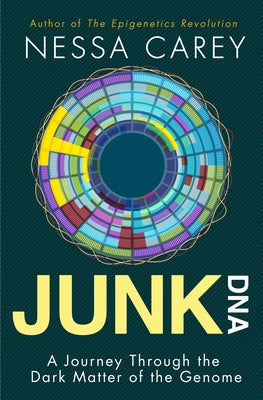 Junk DNA: A Journey Through the Dark Matter of the Genome by Carey, Nessa