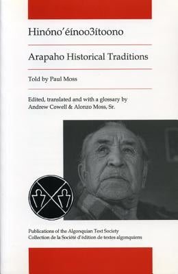 Arapaho Historical Traditions: Hinono'einoo3itoono by Moss Sr, Alonzo