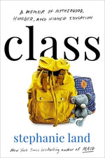 Class: A Memoir of Motherhood, Hunger, and Higher Education by Land, Stephanie