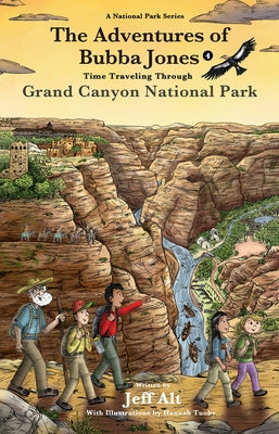 The Adventures of Bubba Jones (#4): Time Traveling Through Grand Canyon National Park Volume 4 by Alt, Jeff