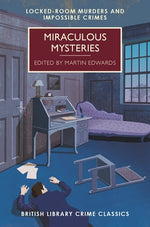 Miraculous Mysteries: Locked-Room Murders and Impossible Crimes by Edwards, Martin